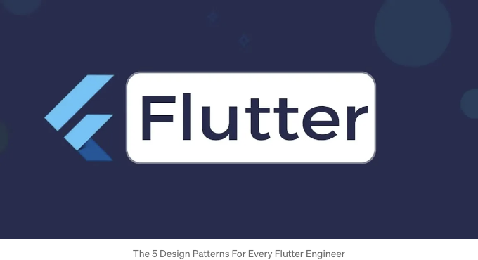 The 5 Design Patterns for Every Flutter Engineer
